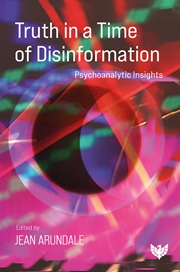 Truth in a Time of Disinformation: Psychoanalytic Insights