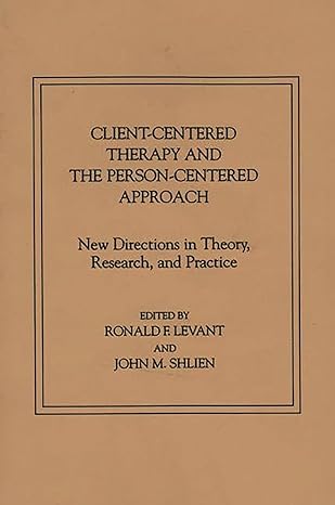Client Centered Therapy and the Person Centered Approach.