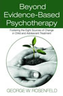 Beyond Evidence-Based Psychotherapy: Fostering the Eight Sources of Change in Child and Adolescent Treatment