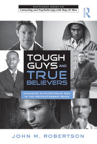 Tough Guys and True Believers: Managing Authoritarian Men in the Psychotherapy Room