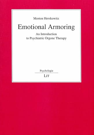 Emotional Armoring: An Introduction to Psychiatric Orgone Therapy