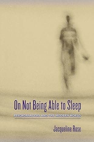 On Not Being Able to Sleep: Psychoanalysis and the Modern World