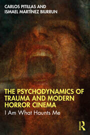 The Psychodynamics of Trauma and Modern Horror Cinema: I Am What Haunts Me