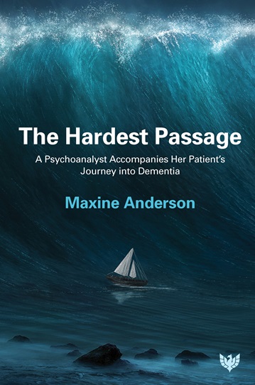 The Hardest Passage: A Psychoanalyst Accompanies Her Patient’s Journey into Dementia