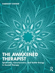 The Awakened Therapist: Spirituality, Consciousness, and Subtle Energy in Gestalt Therapy