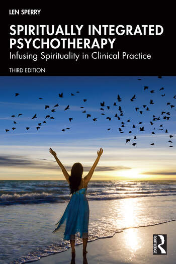 Spiritually Integrated Psychotherapy: Infusing Spirituality in Clinical Practice: 3rd Edition