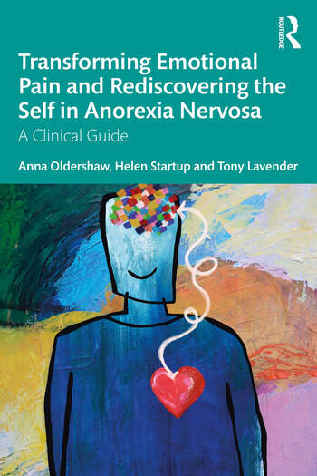 Transforming Emotional Pain and Rediscovering the Self in Anorexia Nervosa: A Clinical Guide