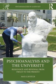 Psychoanalysis and the University: Resistance and Renewal from Freud to the Present