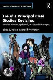 Freud’s Principal Case Studies Revisited: Freudian-Lacanian Psychoanalysts Reconsider the Legacy