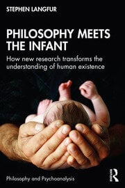 Philosophy Meets the Infant: How New Research Transforms the Understanding of Human Existence