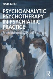 Psychoanalytic Psychotherapy in Psychiatric Practice: Premises and Clinical Portraits