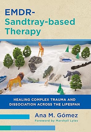 EMDR-Sandtray-based Therapy: Healing Complex Trauma and Dissociation Across the Lifespan