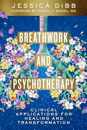 Breathwork and Psychotherapy: Clinical Applications for Healing and Transformation