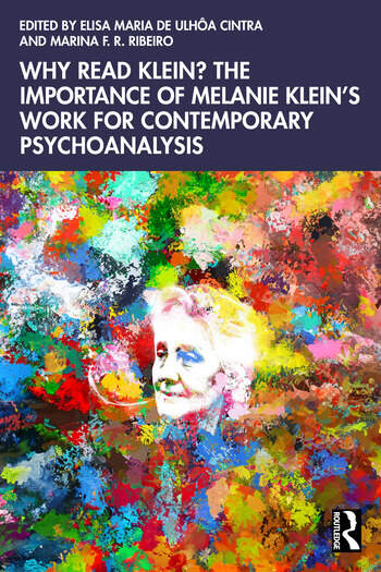 Why Read Klein? The Importance of Melanie Klein's work for Contemporary Psychoanalysis