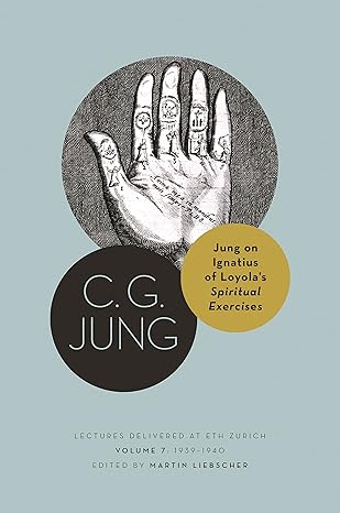 Jung on Ignatius of Loyola’s Spiritual Exercises: Lectures Delivered at ETH Zurich, Volume 7: 1939–1940