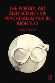 The Poetry, Art and Science of Psychoanalysis in Bion's O