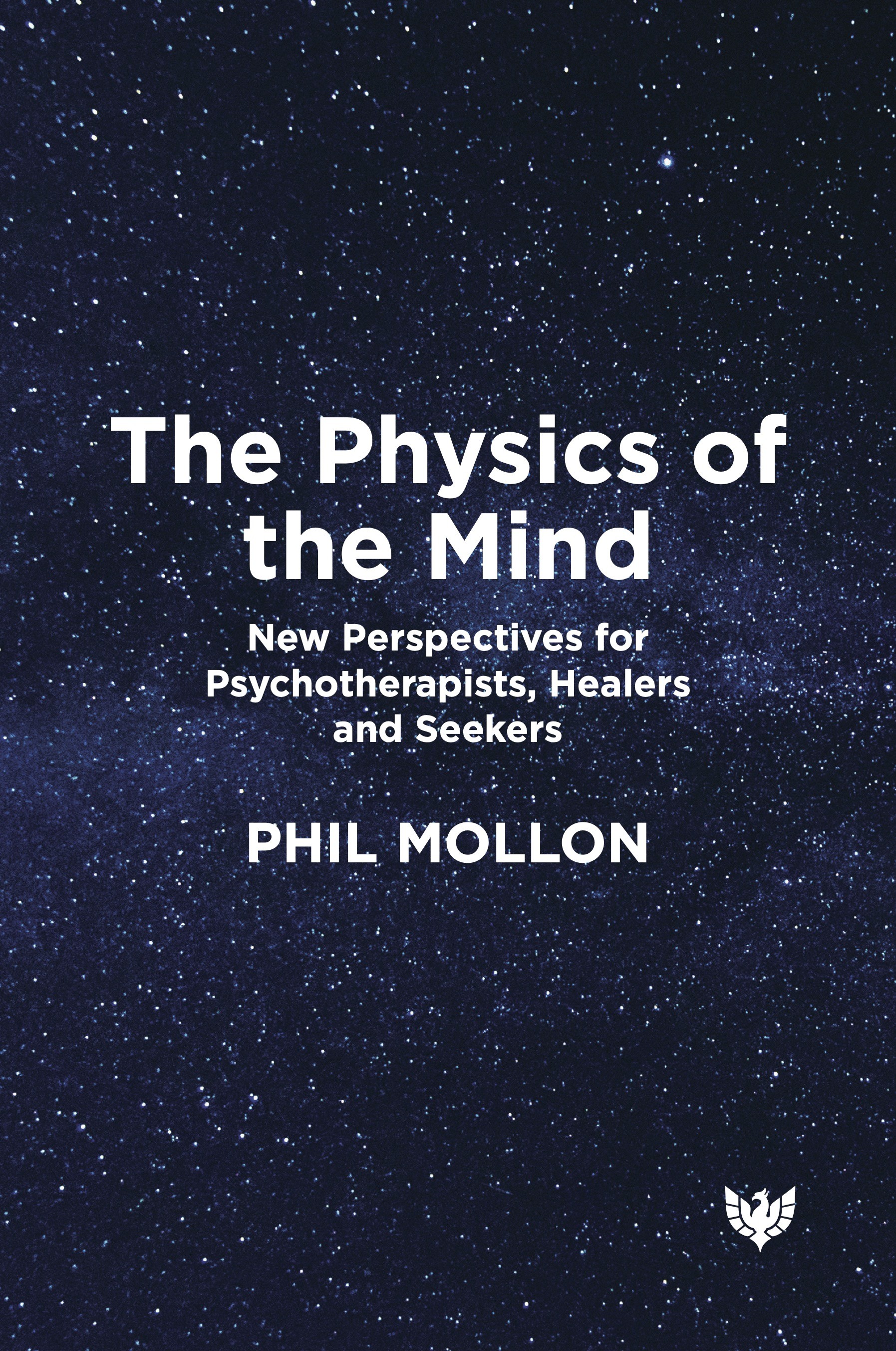 The Physics of the Mind: New Perspectives for Psychotherapists, Healers and Seekers