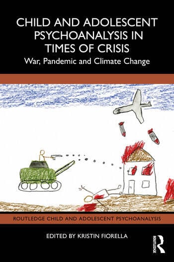Child and Adolescent Psychoanalysis in Times of Crisis: War, Pandemic and Climate Change
