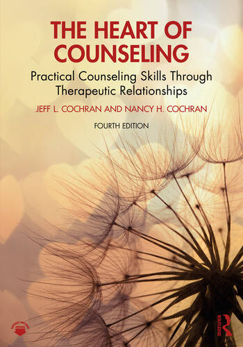 The Heart of Counseling: Practical Counseling Skills Through Therapeutic Relationships: Fourth Edition