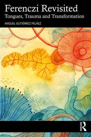 Ferenczi Revisited: Tongues, Trauma and Transformation