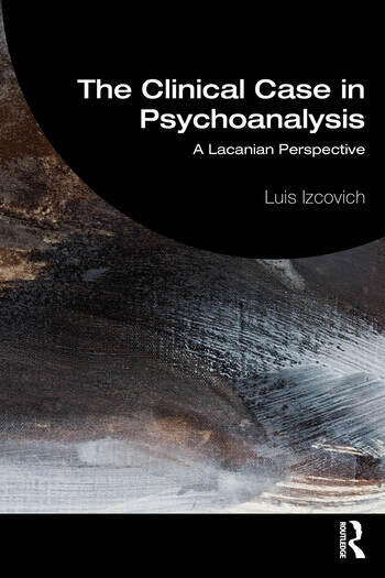The Clinical Case in Psychoanalysis: A Lacanian Perspective