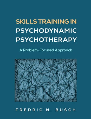 Skills Training in Psychodynamic Psychotherapy: A Problem-Focused Approach