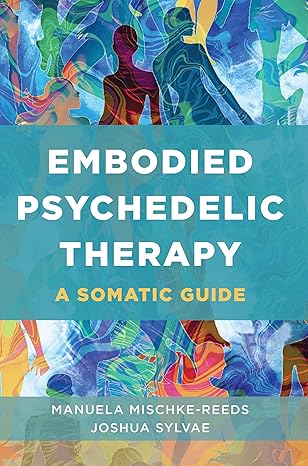 Embodied Psychedelic Therapy: A Somatic Guide