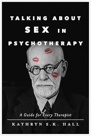 Talking About Sex in Psychotherapy: A Guide for Every Therapist