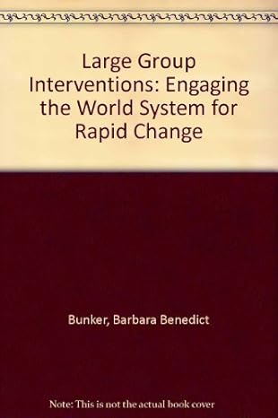 Large Group Interventions: Engaging the whole system for rapid change.
