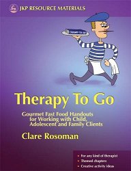 Therapy to Go: Gourmet Fast Food Handouts for Working with Child, Adolescent and Family Clients