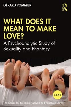 What Does It Mean to Make Love?: A Psychoanalytic Study of Sexuality and Phantasy