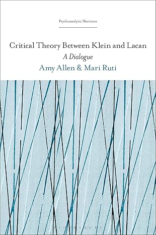 Critical Theory Between Klein and Lacan: A Dialogue