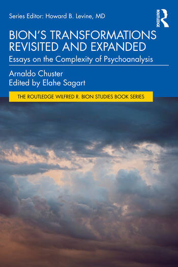 Bion's Transformations Revisited and Expanded: Essays on the Complexity of Psychoanalysis