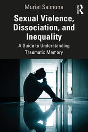 Sexual Violence, Dissociation, and Inequality: A Guide to Understanding Traumatic Memory