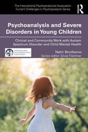 Psychoanalysis and Severe Disorders in Young Children: Clinical and Community Work with Autism Spectrum Disorder and Child Mental Health