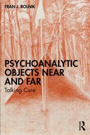 Psychoanalytic Objects Near and Far: Talking Cure