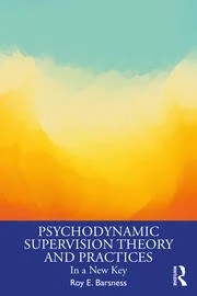 Psychodynamic Supervision Theory and Practices: In a New Key