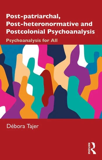 Post-patriarchal, Post-heteronormative and Postcolonial Psychoanalysis: Psychoanalysis for All