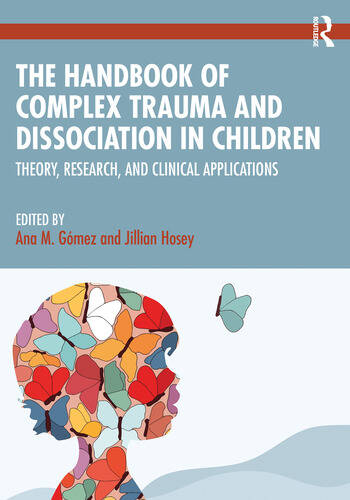 The Handbook of Complex Trauma and Dissociation in Children: Theory, Research, and Clinical Applications