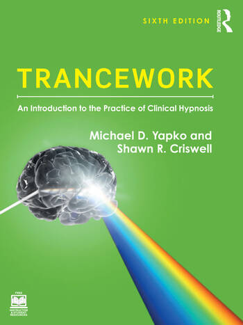 Trancework: An Introduction to the Practice of Clinical Hypnosis: Sixth Edition