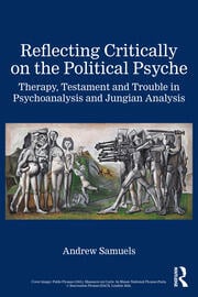 Reflecting Critically on the Political Psyche: Therapy, Testament and Trouble in Psychoanalysis and Jungian Analysis