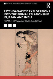 Psychoanalytic Explorations into the Primal Relationship in Japan and India