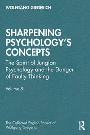 Sharpening Psychology's Concepts: The Spirit of Jungian Psychology and the Danger of Faulty Thinking: Volume 8