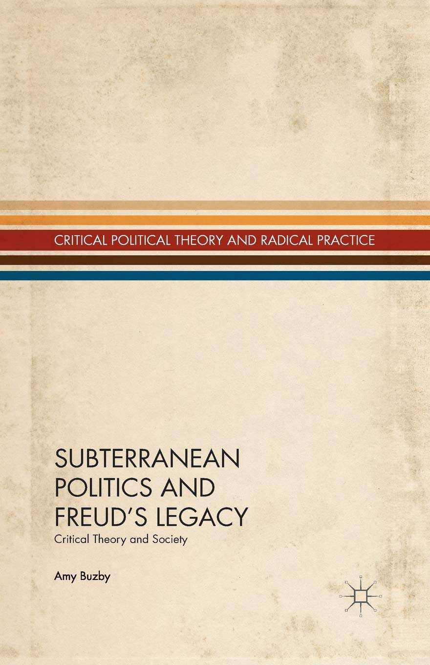 Subterranean Politics and Freud’s Legacy: Critical Theory and Society