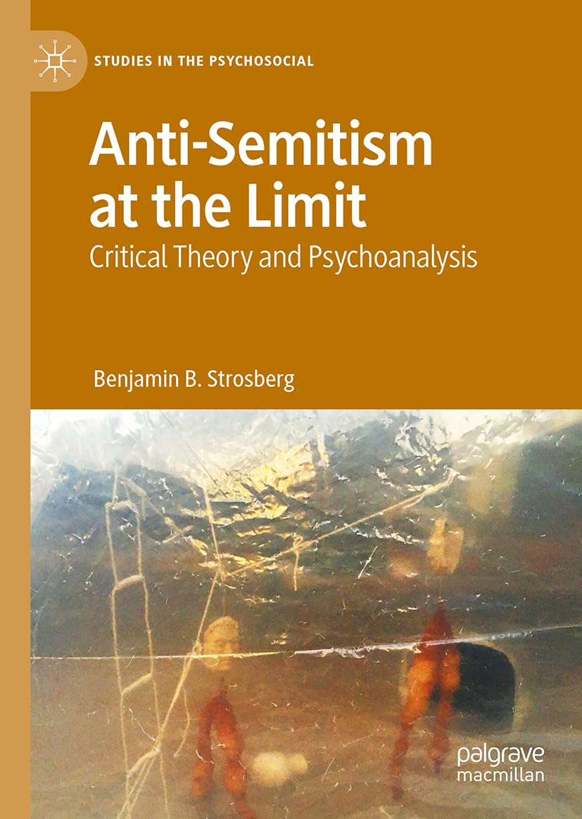 Anti-Semitism at the Limit: Critical Theory and Psychoanalysis